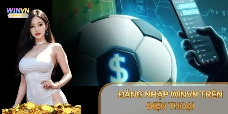 Đăng nhập Winvn trên di động đơn giản theo hướng dẫn
